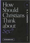 How Should Christians Think about Sex?